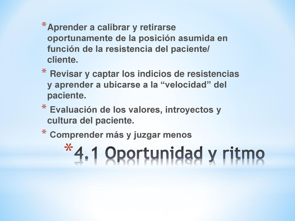 Aprender a calibrar y retirarse oportunamente de la posición asumida en función de la resistencia del paciente/ cliente.