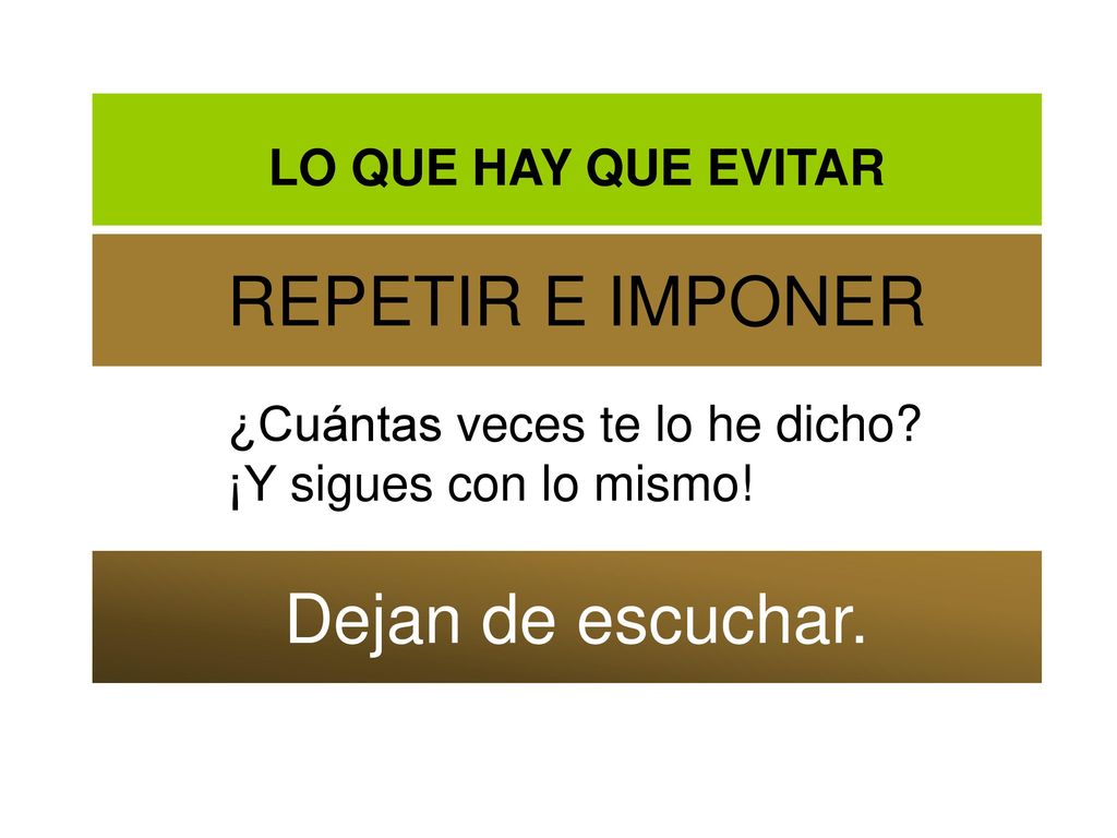 ¿Cuántas veces te lo he dicho ¡Y sigues con lo mismo!