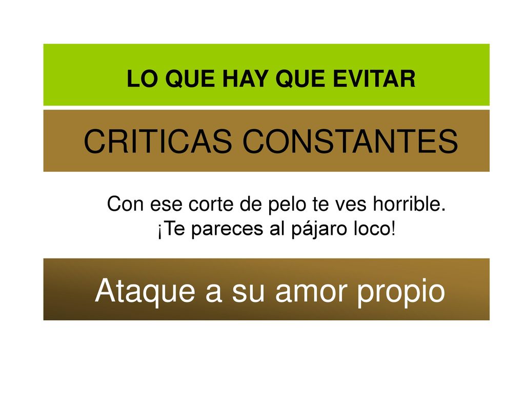 Con ese corte de pelo te ves horrible. ¡Te pareces al pájaro loco!