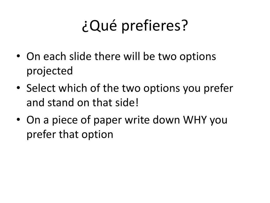 ¿Qué prefieres On each slide there will be two options projected