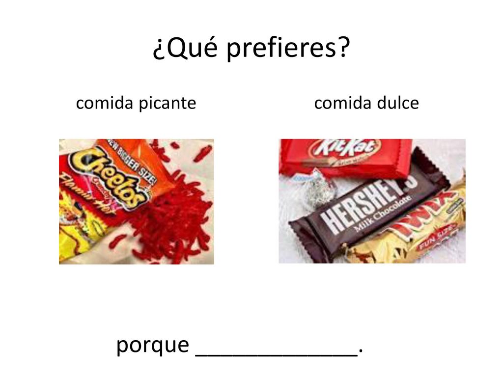 ¿Qué prefieres comida picante comida dulce porque _____________.