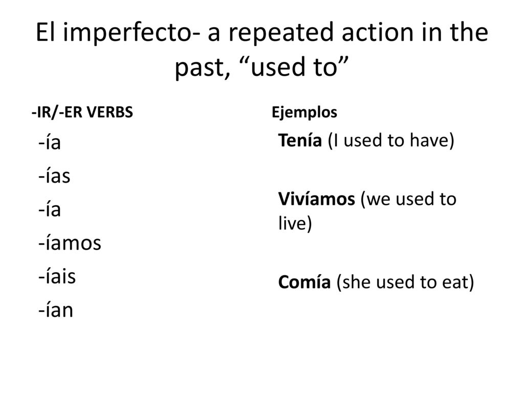 El imperfecto- a repeated action in the past, used to