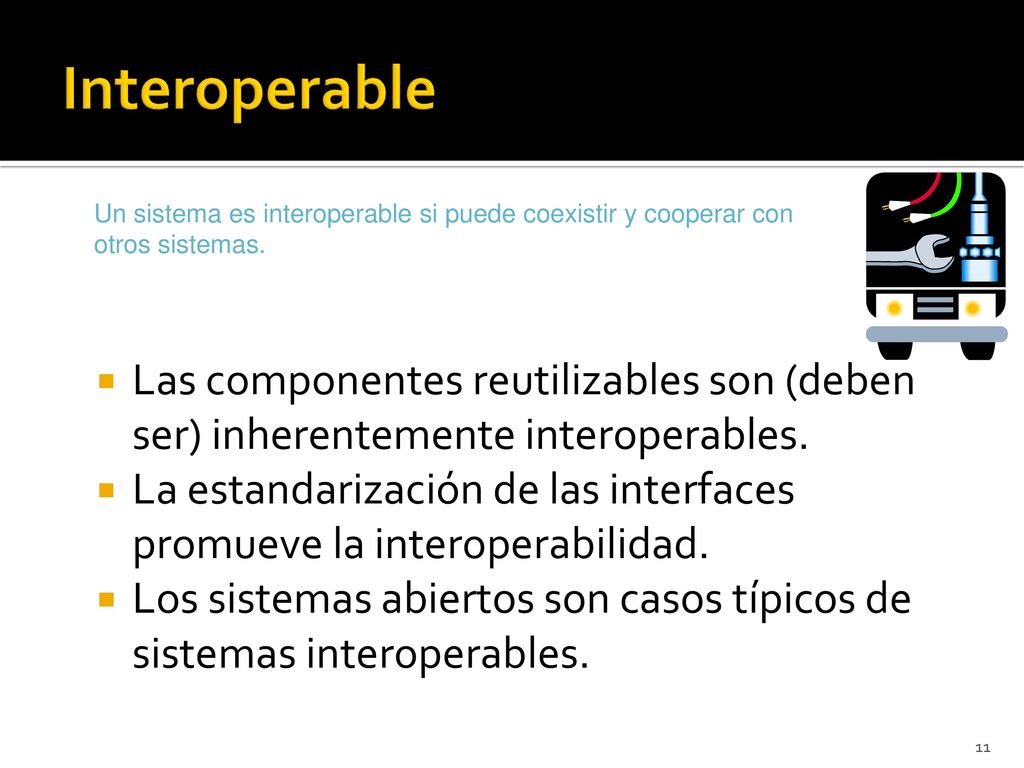 Interoperable Un sistema es interoperable si puede coexistir y cooperar con otros sistemas.