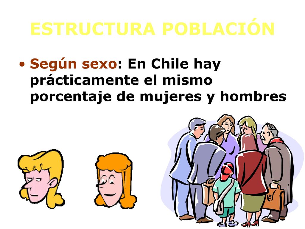 ESTRUCTURA POBLACIÓN Según sexo: En Chile hay prácticamente el mismo porcentaje de mujeres y hombres.
