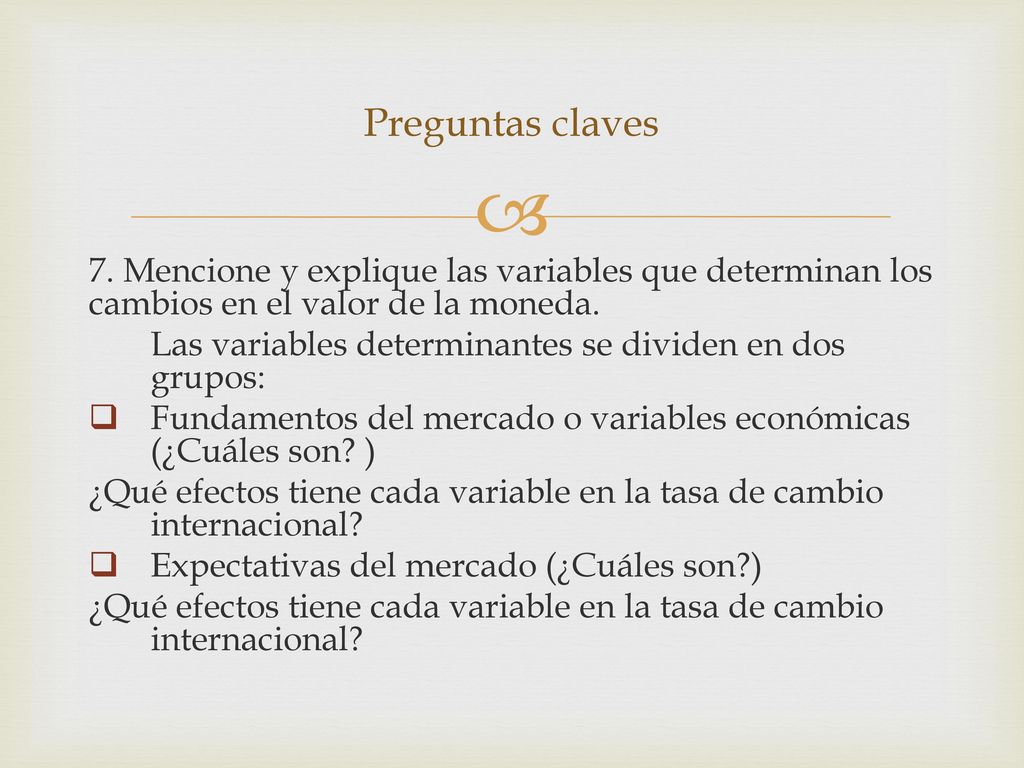 Preguntas claves 7. Mencione y explique las variables que determinan los cambios en el valor de la moneda.