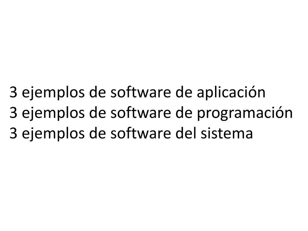 3 ejemplos de software de aplicación 3 ejemplos de software de programación 3 ejemplos de software del sistema