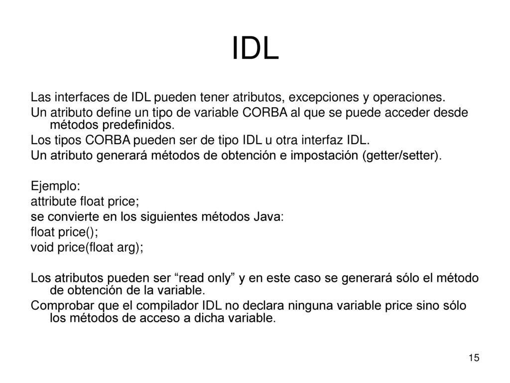 IDL Las interfaces de IDL pueden tener atributos, excepciones y operaciones.