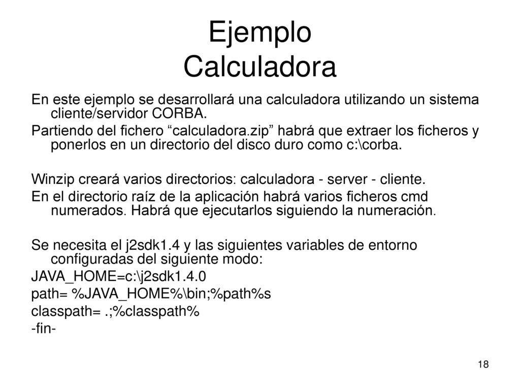 Ejemplo Calculadora En este ejemplo se desarrollará una calculadora utilizando un sistema cliente/servidor CORBA.