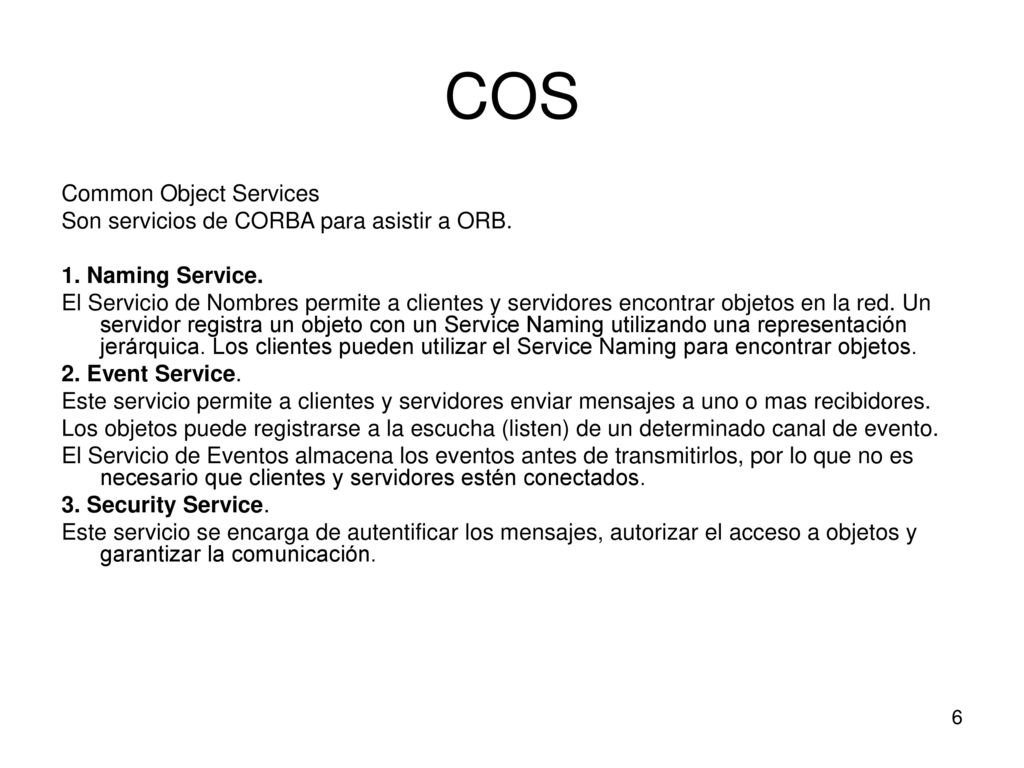 COS Common Object Services Son servicios de CORBA para asistir a ORB.