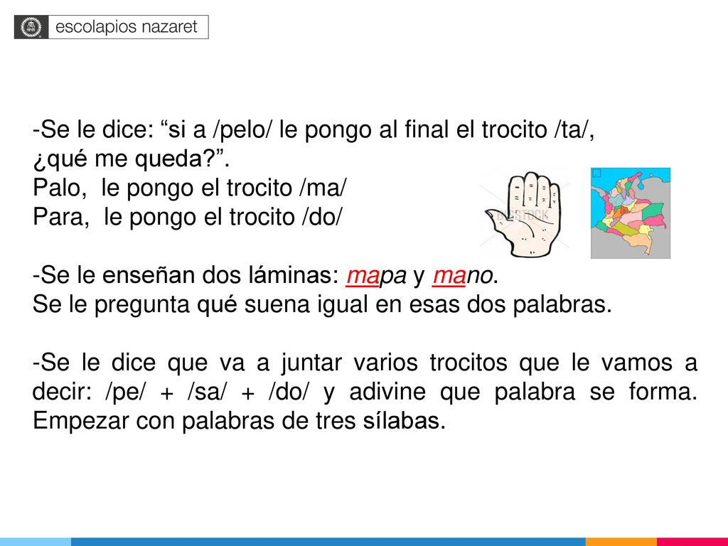 -Se le dice: si a /pelo/ le pongo al final el trocito /ta/,
