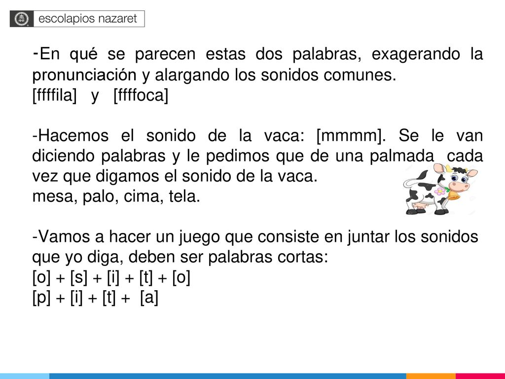 -En qué se parecen estas dos palabras, exagerando la pronunciación y alargando los sonidos comunes.