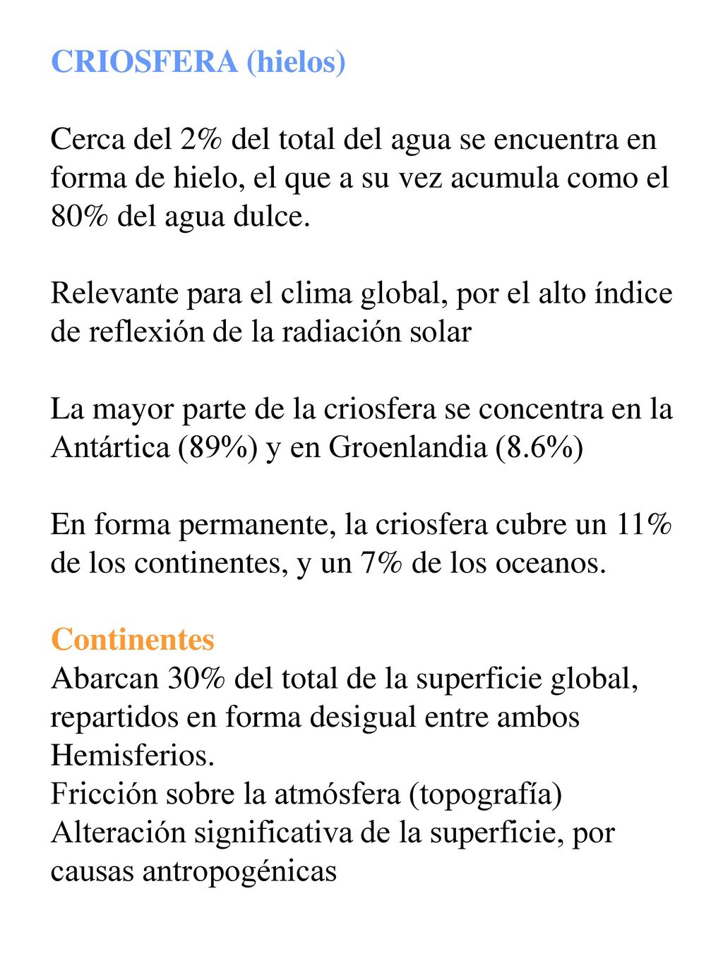 CRIOSFERA (hielos) Cerca del 2% del total del agua se encuentra en. forma de hielo, el que a su vez acumula como el.