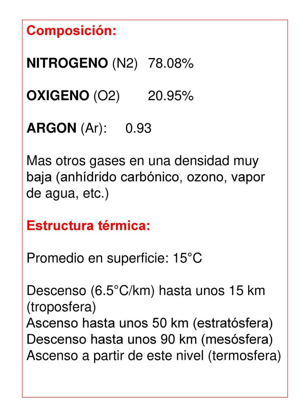 Composición: NITROGENO (N2) 78.08% OXIGENO (O2) 20.95% ARGON (Ar): Mas otros gases en una densidad muy.