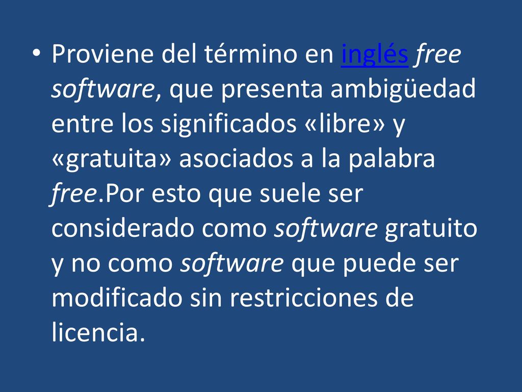Proviene del término en inglés free software, que presenta ambigüedad entre los significados «libre» y «gratuita» asociados a la palabra free.Por esto que suele ser considerado como software gratuito y no como software que puede ser modificado sin restricciones de licencia.
