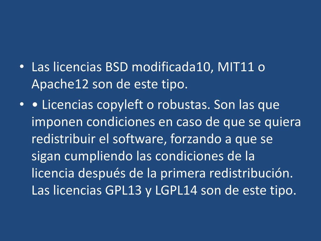 Las licencias BSD modificada10, MIT11 o Apache12 son de este tipo.