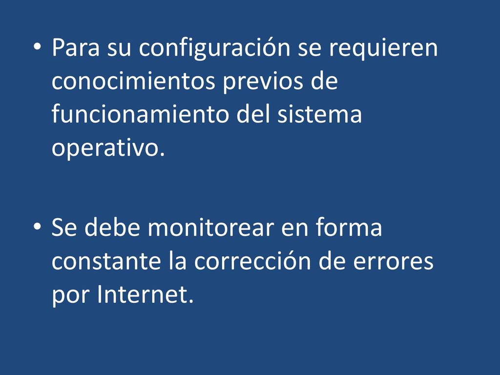 Para su configuración se requieren conocimientos previos de funcionamiento del sistema operativo.