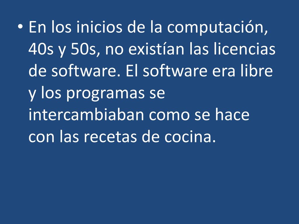 En los inicios de la computación, 40s y 50s, no existían las licencias de software.