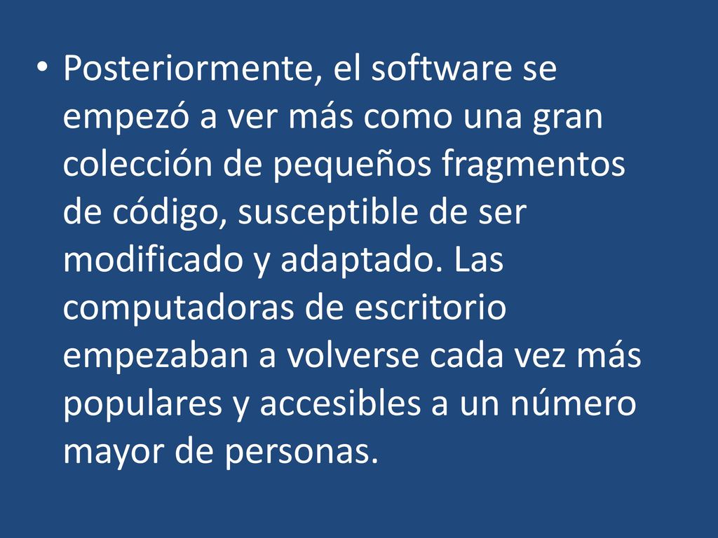 Posteriormente, el software se empezó a ver más como una gran colección de pequeños fragmentos de código, susceptible de ser modificado y adaptado.