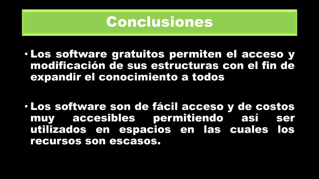 Conclusiones Los software gratuitos permiten el acceso y modificación de sus estructuras con el fin de expandir el conocimiento a todos.