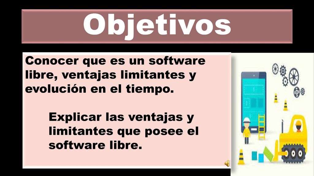 Objetivos Conocer que es un software libre, ventajas limitantes y evolución en el tiempo.