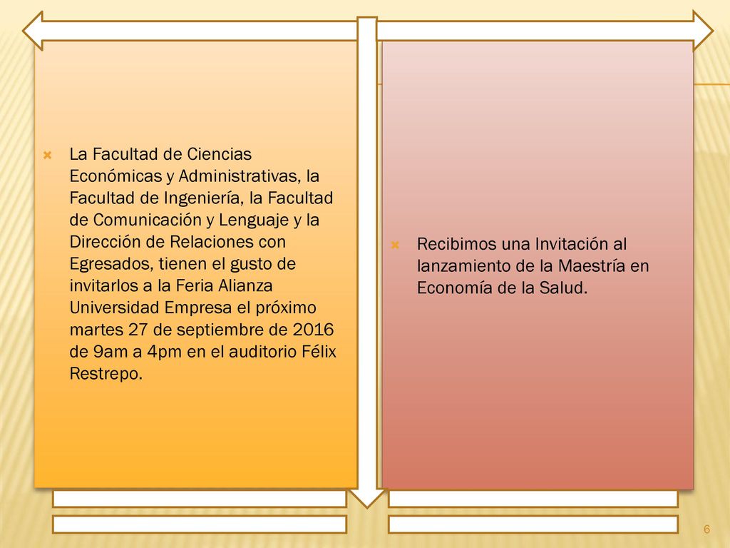 La Facultad de Ciencias Económicas y Administrativas, la Facultad de Ingeniería, la Facultad de Comunicación y Lenguaje y la Dirección de Relaciones con Egresados, tienen el gusto de invitarlos a la Feria Alianza Universidad Empresa el próximo martes 27 de septiembre de 2016 de 9am a 4pm en el auditorio Félix Restrepo.
