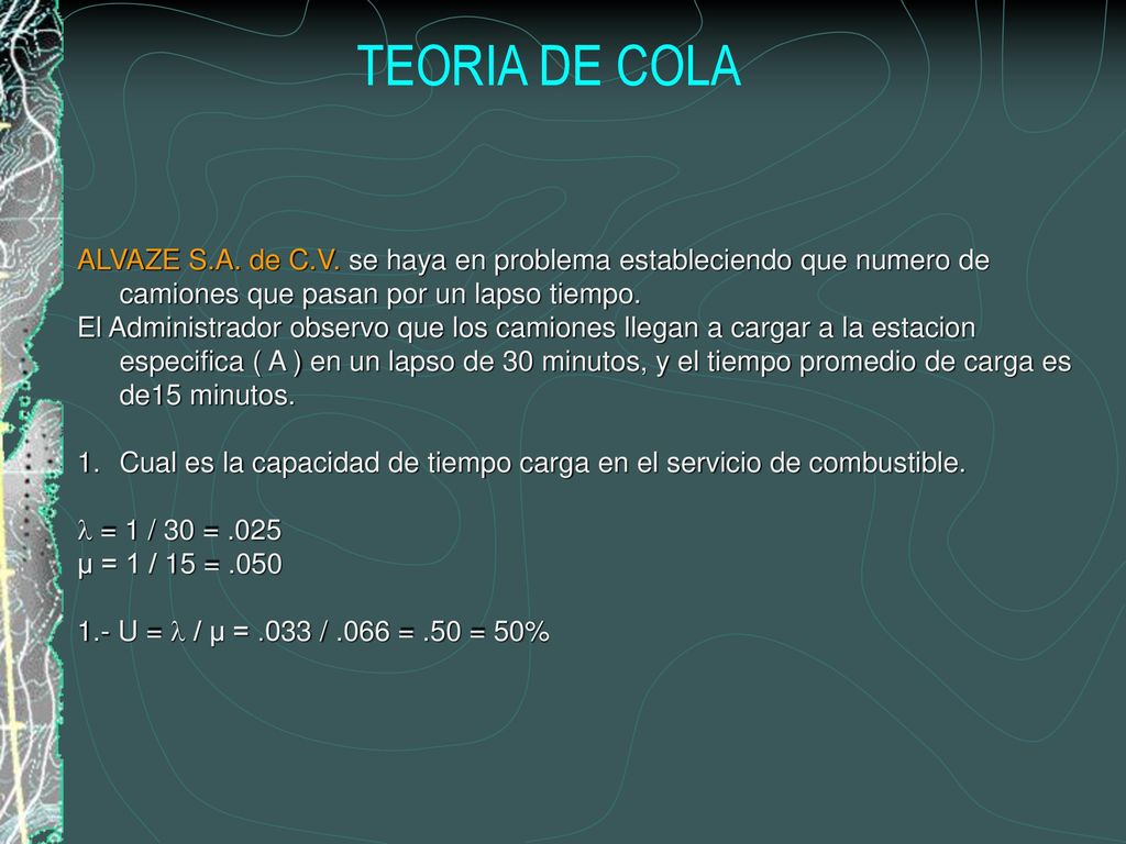 TEORIA DE COLA ALVAZE S.A. de C.V. se haya en problema estableciendo que numero de camiones que pasan por un lapso tiempo.