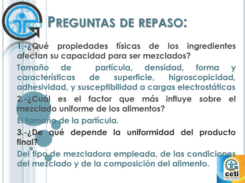 Preguntas de repaso: 1.-¿Qué propiedades físicas de los ingredientes afectan su capacidad para ser mezclados