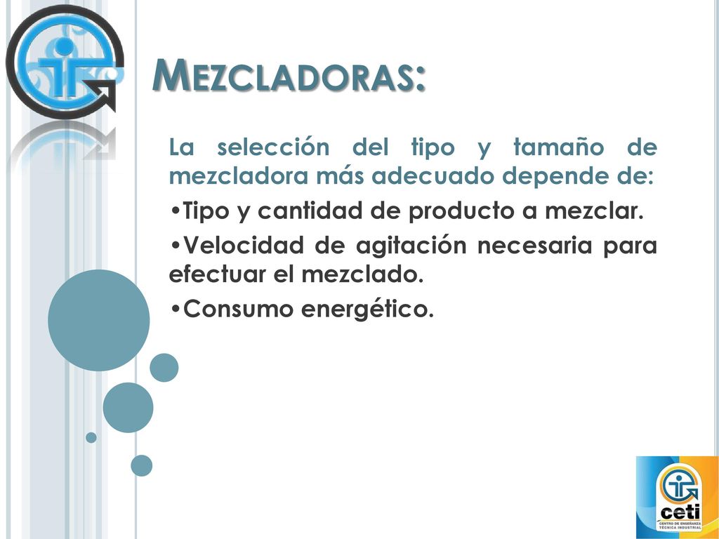 Mezcladoras: La selección del tipo y tamaño de mezcladora más adecuado depende de: •Tipo y cantidad de producto a mezclar.