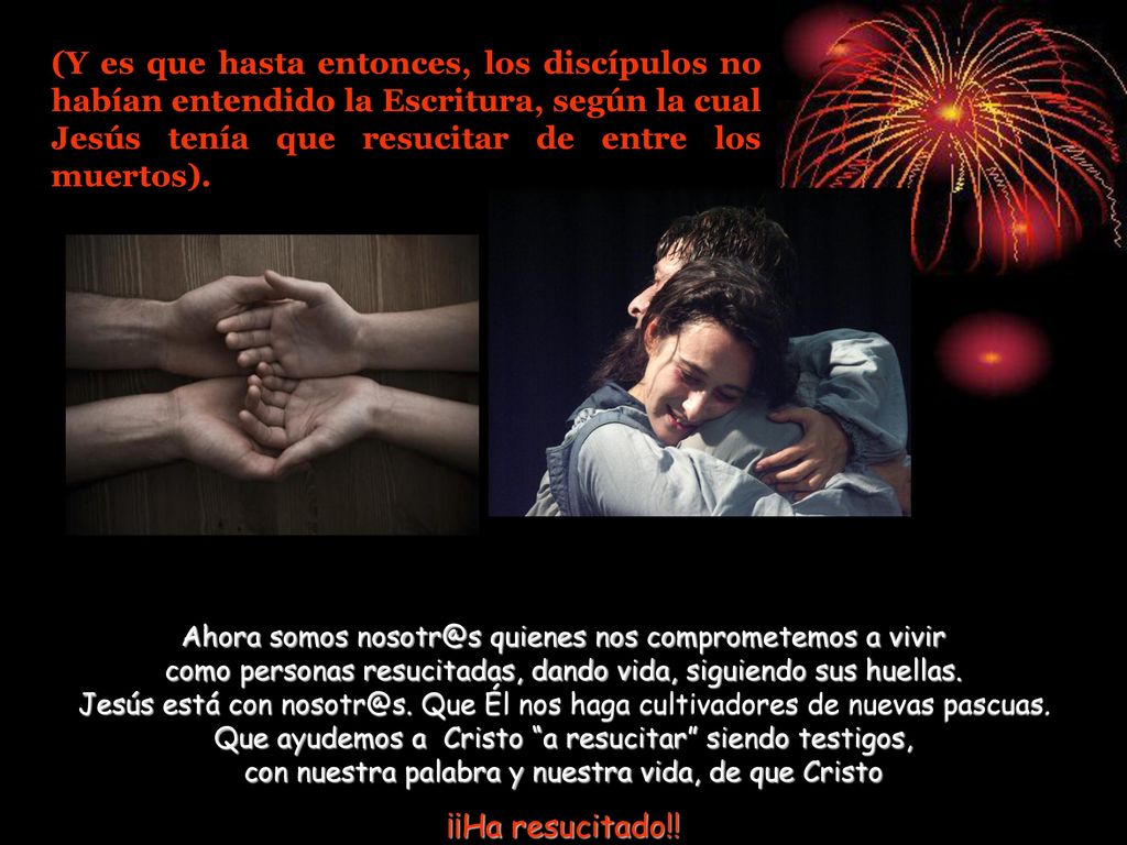 (Y es que hasta entonces, los discípulos no habían entendido la Escritura, según la cual Jesús tenía que resucitar de entre los muertos).