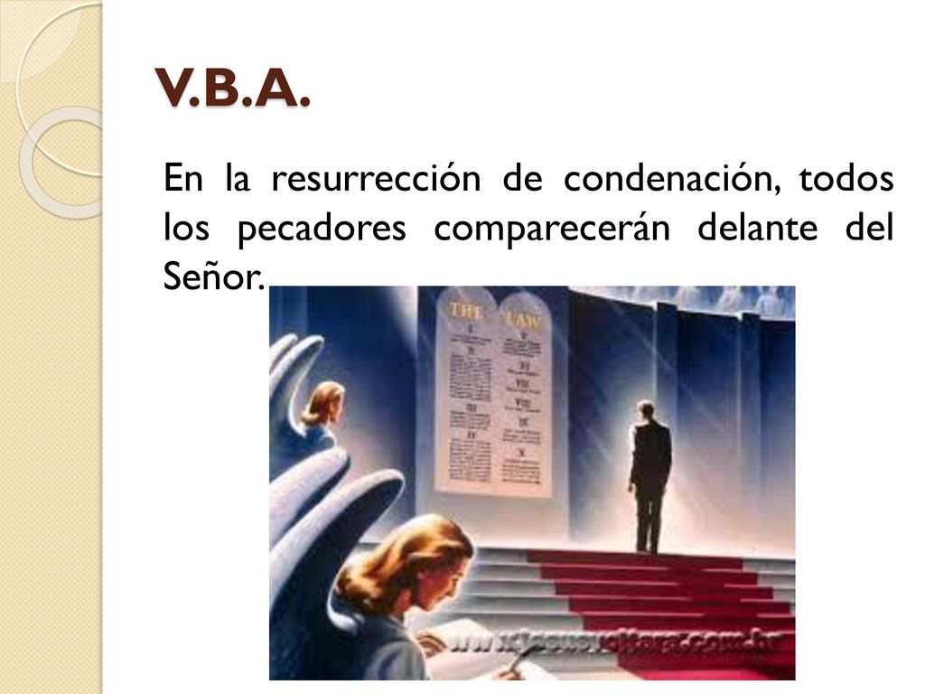 V.B.A. En la resurrección de condenación, todos los pecadores comparecerán delante del Señor.