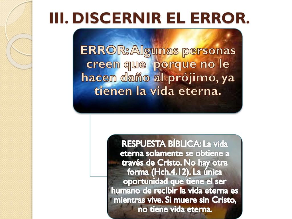 III. DISCERNIR EL ERROR. ERROR: Algunas personas creen que porque no le hacen daño al prójimo, ya tienen la vida eterna.