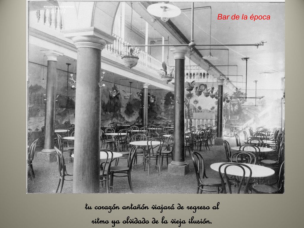Bar de la época tu corazón antañón viajará de regreso al ritmo ya olvidado de la vieja ilusión.