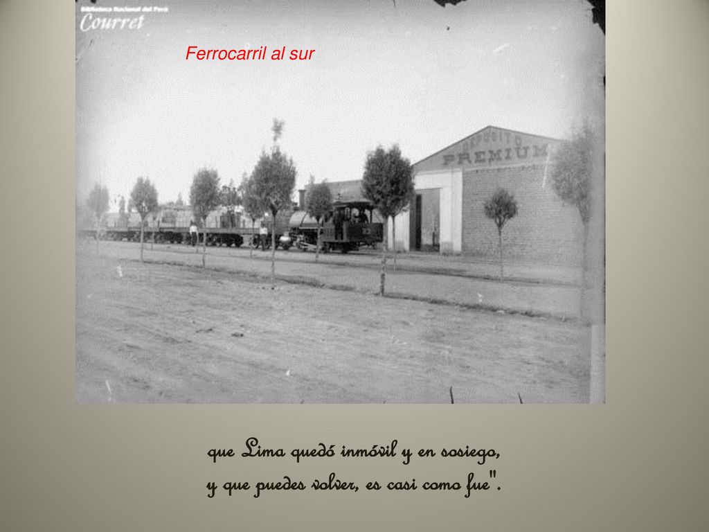 Ferrocarril al sur que Lima quedó inmóvil y en sosiego, y que puedes volver, es casi como fue .