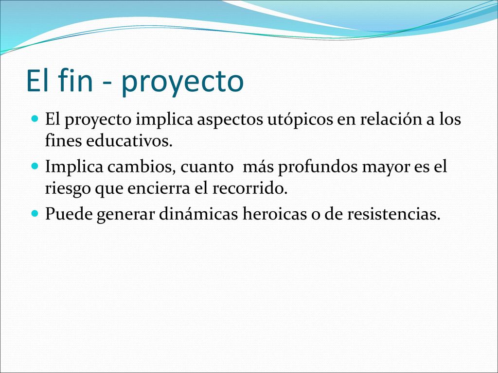 El fin - proyecto El proyecto implica aspectos utópicos en relación a los fines educativos.