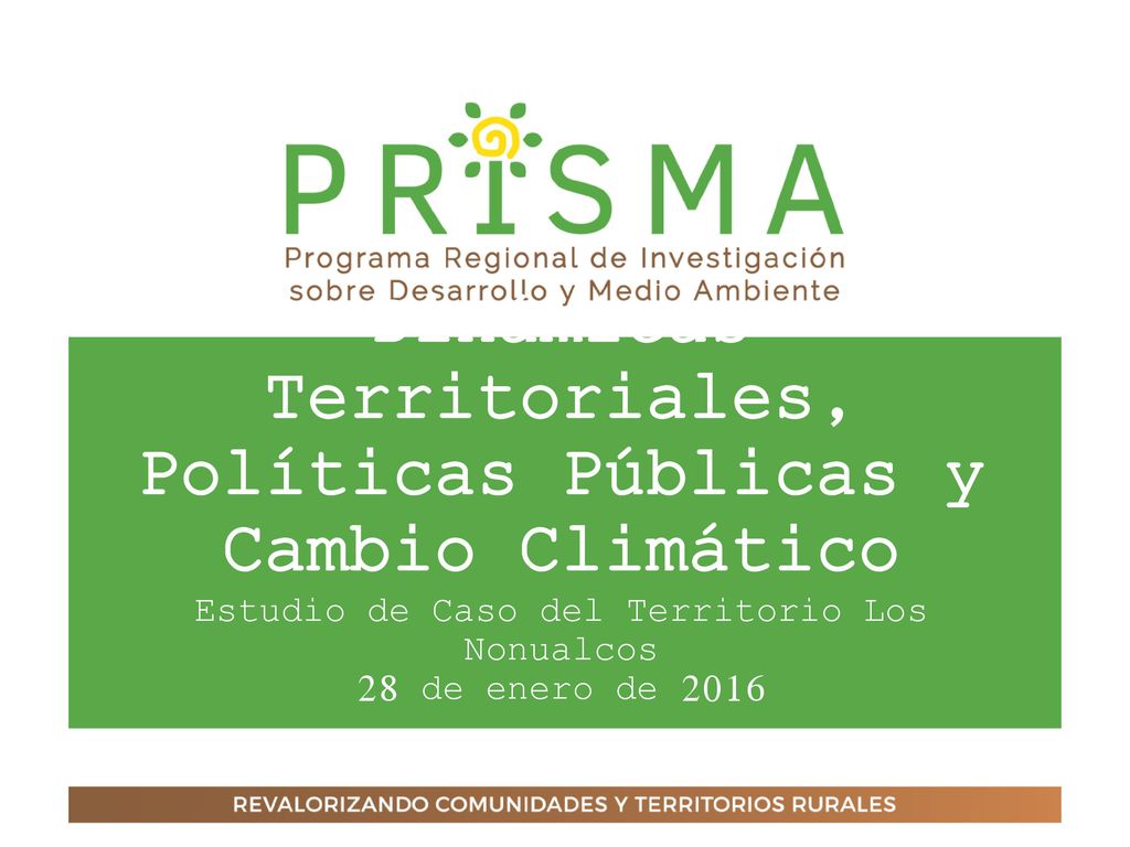 Dinámicas Territoriales, Políticas Públicas y Cambio Climático Estudio de Caso del Territorio Los Nonualcos 28 de enero de 2016