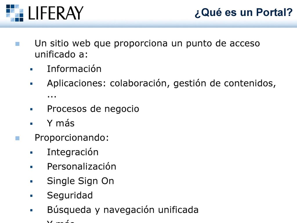 ¿Qué es un Portal Un sitio web que proporciona un punto de acceso unificado a: Información.