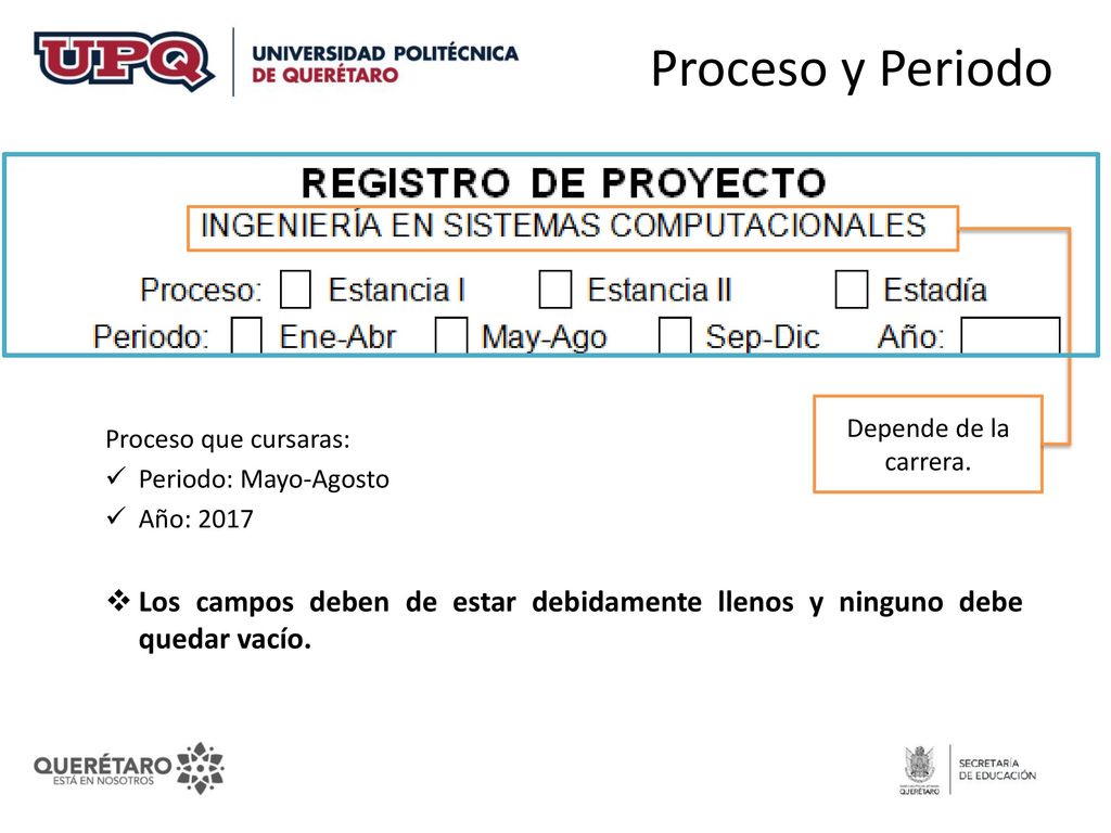 Proceso y Periodo Depende de la carrera. Proceso que cursaras: Periodo: Mayo-Agosto. Año: