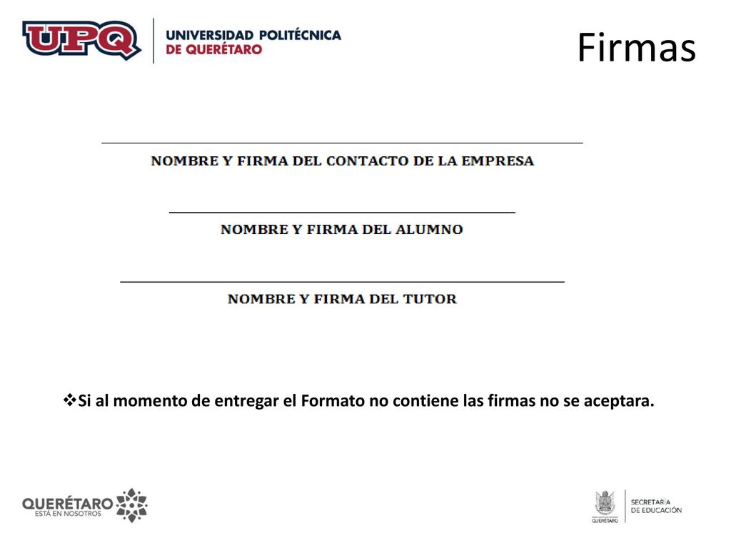 Firmas Si al momento de entregar el Formato no contiene las firmas no se aceptara.