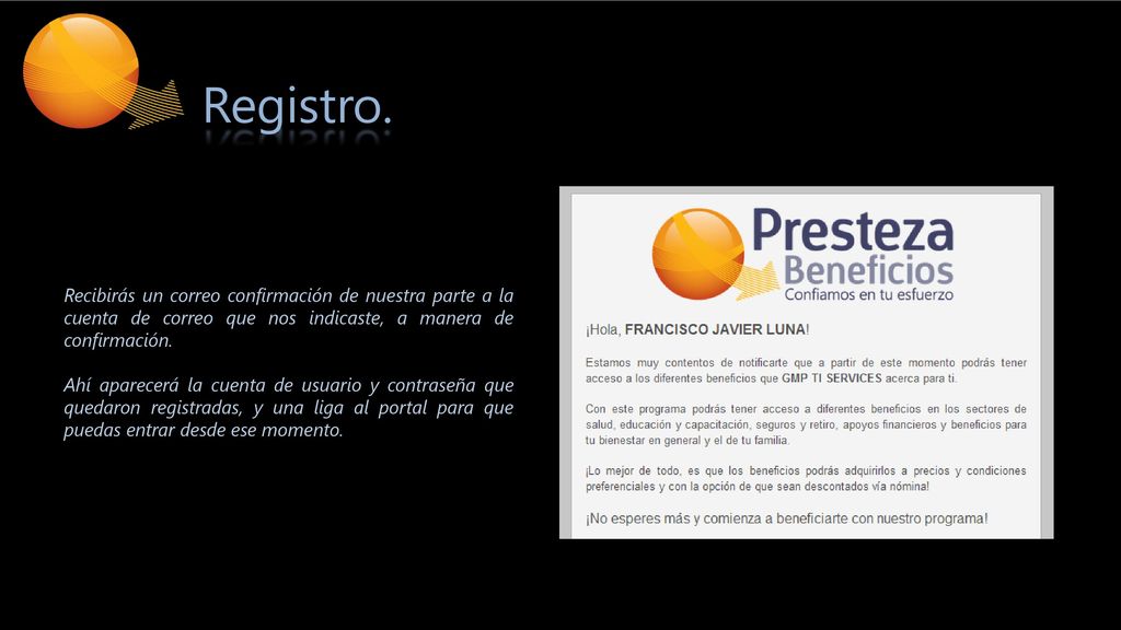 Registro. Recibirás un correo confirmación de nuestra parte a la cuenta de correo que nos indicaste, a manera de confirmación.