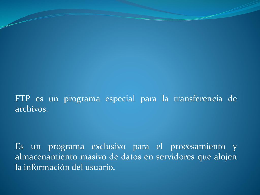 FTP es un programa especial para la transferencia de archivos.
