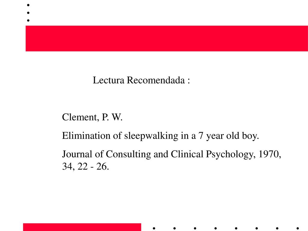 Lectura Recomendada : Clement, P. W. Elimination of sleepwalking in a 7 year old boy.