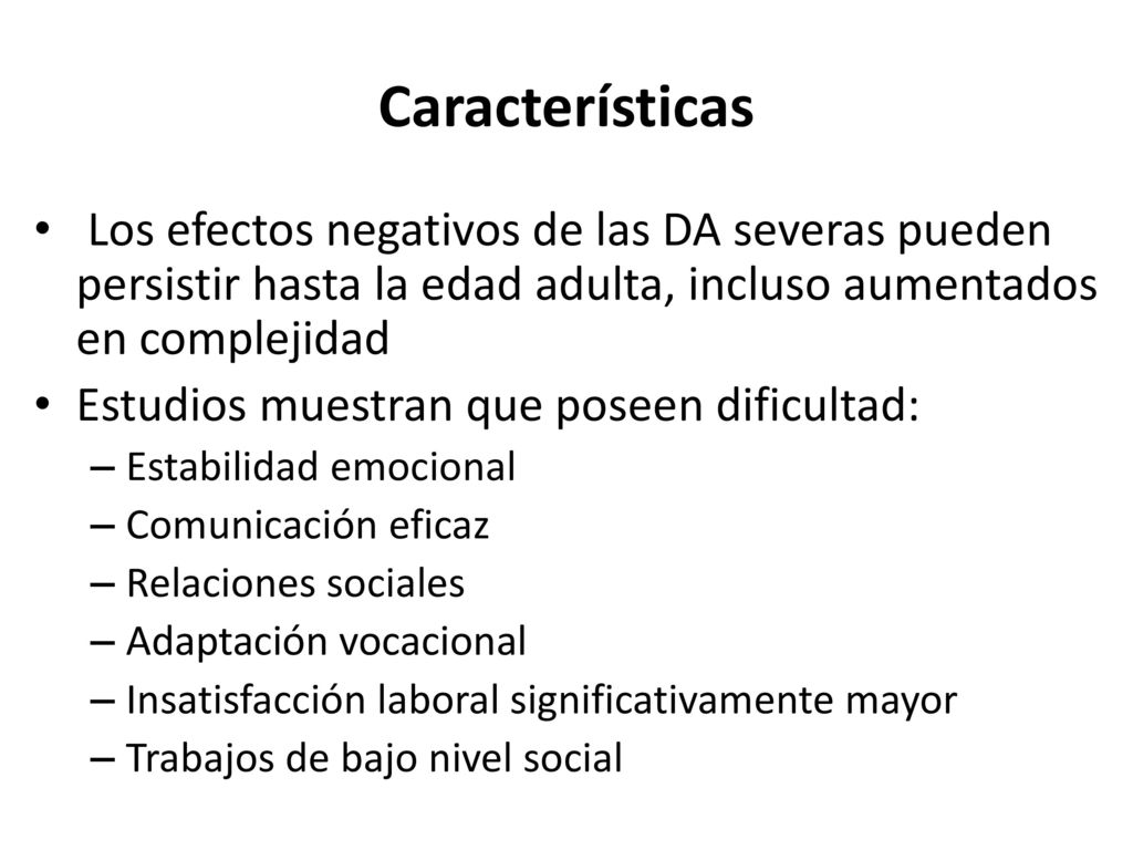 Características Los efectos negativos de las DA severas pueden persistir hasta la edad adulta, incluso aumentados en complejidad.