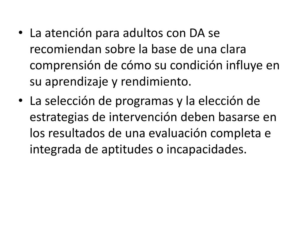 La atención para adultos con DA se recomiendan sobre la base de una clara comprensión de cómo su condición influye en su aprendizaje y rendimiento.