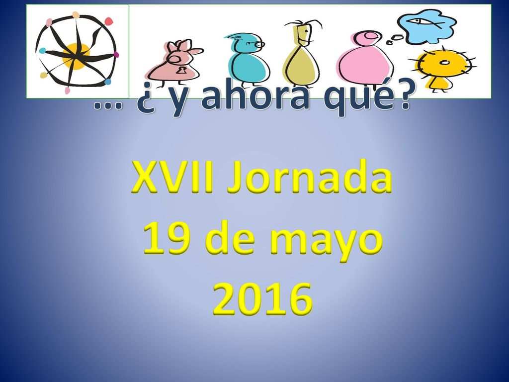 … ¿ y ahora qué … ¿ y ahora qué XVII Jornada 19 de mayo 2016