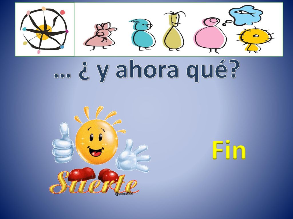 … ¿ y ahora qué … ¿ y ahora qué Fin