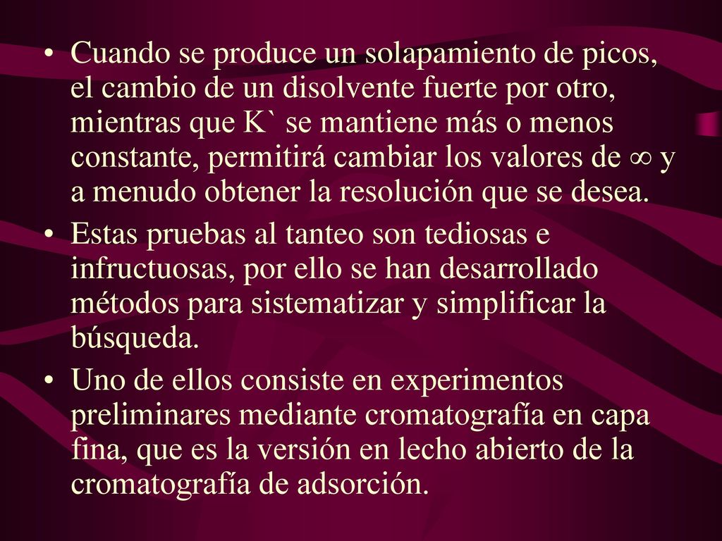 Cuando se produce un solapamiento de picos, el cambio de un disolvente fuerte por otro, mientras que K` se mantiene más o menos constante, permitirá cambiar los valores de ∞ y a menudo obtener la resolución que se desea.
