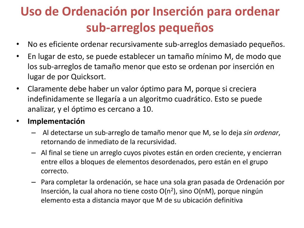 Uso de Ordenación por Inserción para ordenar sub-arreglos pequeños