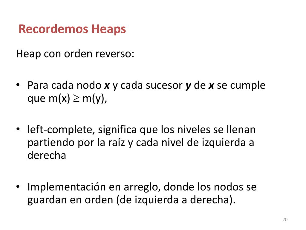 Recordemos Heaps Heap con orden reverso: