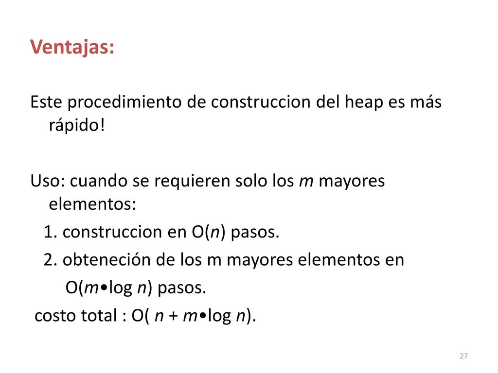 Ventajas: Este procedimiento de construccion del heap es más rápido!