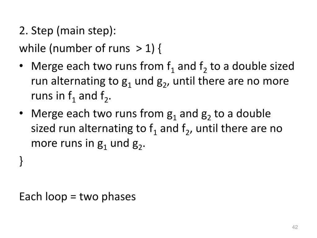 2. Step (main step): while (number of runs > 1) {